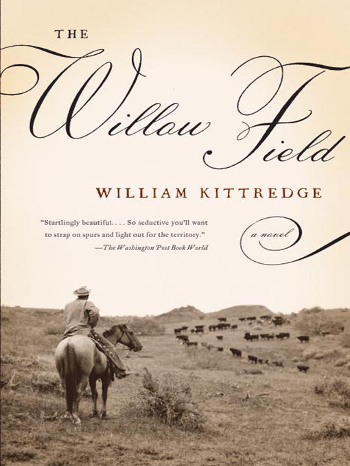 Title details for The Willow Field by William Kittredge - Available
